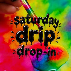 Saturday Drip Drop-In